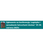 IV Ogólnopolska Konferencja Naukowa „Zarządzanie łańcuchem dostaw i logistyką – trendy przyszłości i strategie rozwoju”