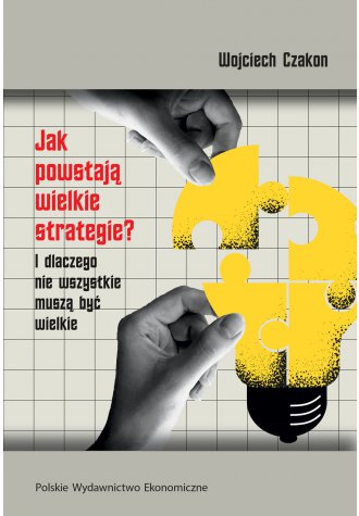 Jak powstają wielkie strategie? I dlaczego nie wszystkie muszą być wielkie