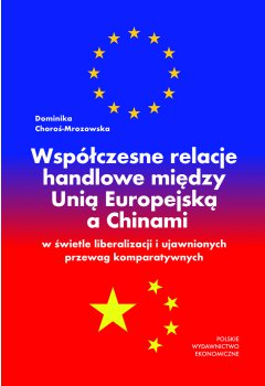 Współczesne relacje handlowe między Unią Europejską a Chinami w świetle liberalizacji i ujawnionych przewag komparatywnych