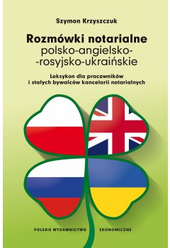 Rozmówki notarialne polsko-angielsko-rosyjsko-ukraińskie. Leksykon dla pracowników i stałych bywalców kancelarii notarialnych